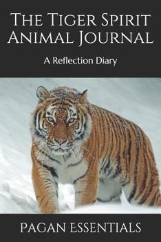 The Tiger Spirit Animal Journal: A Reflection Diary
