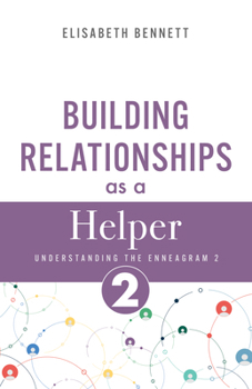 Building Relationships as a Helper: Understanding the Enneagram 2 (Giver) (Enneagram Relationship Guide)