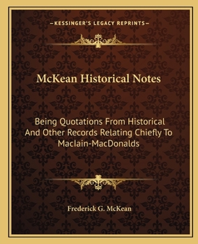Paperback McKean Historical Notes: Being Quotations From Historical And Other Records Relating Chiefly To MacIain-MacDonalds Book