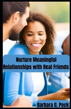 Paperback Nurture Meaningful Relationships with Real Friends: Stay Connected and Happy Book