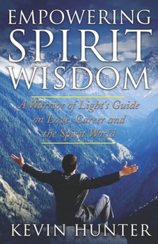 Paperback Empowering Spirit Wisdom: A Warrior of Light's Guide on Love, Career and the Spirit World Book
