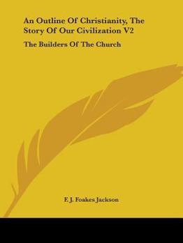 Paperback An Outline Of Christianity, The Story Of Our Civilization V2: The Builders Of The Church Book