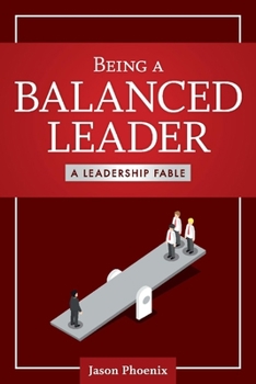Paperback Being a Balanced Leader: A Leadership Fable Volume 1 Book