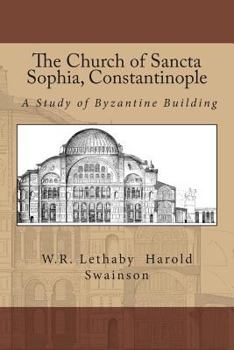 Paperback The Church of Sancta Sophia, Constantinople: A Study of Byzantine Building Book