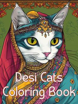 Desi Cats Coloring Book: Beautiful Coloring Book Featuring Cats in Indian Outfits With Flower Details. Relaxing Greyscale Coloring Book Celebrating Indian women