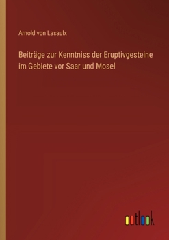 Paperback Beiträge zur Kenntniss der Eruptivgesteine im Gebiete vor Saar und Mosel [German] Book