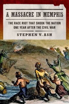 Hardcover A Massacre in Memphis: The Race Riot That Shook the Nation One Year After the Civil War Book