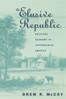 Paperback The Elusive Republic: Political Economy in Jeffersonian America Book