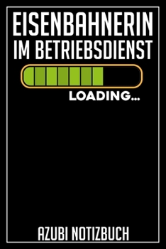 Eisenbahnerin Loading… Azubi Notizbuch: 120 Seiten Liniert im Format A5 (6x9 Zoll) mit Soft Cover Glänzend. (German Edition)