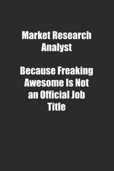 Paperback Market Research Analyst Because Freaking Awesome Is Not an Official Job Title.: Lined notebook Book