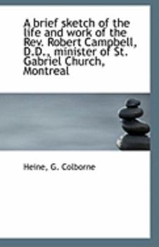 Paperback A Brief Sketch of the Life and Work of the REV. Robert Campbell, D.D., Minister of St. Gabriel Churc Book