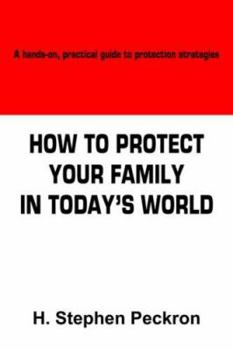 Paperback How to Protect Your Family in Today's World: A hands-on, practical guide to protection strategies Book
