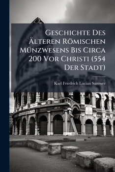 Paperback Geschichte Des Älteren Römischen Münzwesens Bis Circa 200 Vor Christi (554 Der Stadt) [German] Book