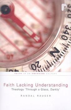 Paperback Faith Lacking Understanding: Theology "Through a Glass, Darkly" Book