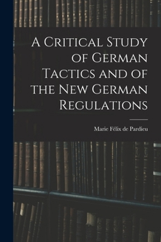 Paperback A Critical Study of German Tactics and of the New German Regulations Book