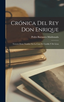 Hardcover Crónica Del Rey Don Enrique: Tercero Deste Nombre En La Casa De Castilla Y De Léon [Spanish] Book