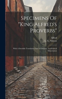 Hardcover Specimens Of "king Alfred's Proverbs": With A Swedish Translation And A Glossary. Academical Dissertation Book