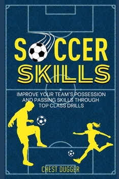 Paperback Soccer Skills: Improve Your Team's Possession and Passing Skills through Top Class Drills Book