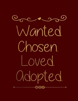 Wanted Chosen Loved Adopted: Blank Notebook 8.5x11 100 pages Scrapbook Baby Book