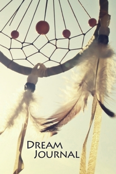 Dream Journal: Diary / Notebook / Log Book / Workbook for Your Dreams and their Interpretations and More