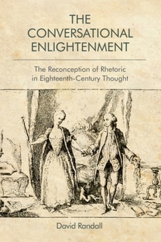 Hardcover The Conversational Enlightenment: The Reconception of Rhetoric in Eighteenth-Century Thought Book