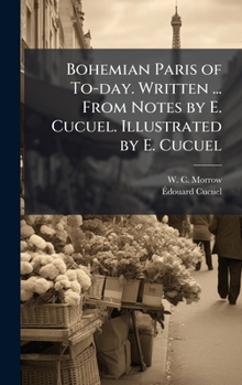 Hardcover Bohemian Paris of To-day. Written ... From Notes by E. Cucuel. Illustrated by E. Cucuel Book