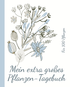 Mein extra großes Pflanzen-Tagebuch. Platz für Notizen zu 100 Pflanzen.: 19,05 x 23,5 cm (7,5 x 9,25 Zoll). 410 Seiten. (German Edition)