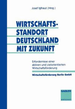 Paperback Wirtschaftsstandort Deutschland Mit Zukunft: Erfordernisse Einer Aktiven Und Zielorientierten Wirtschaftsförderung [German] Book