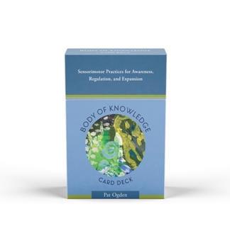 Misc. Body of Knowledge Card Deck: Sensorimotor Practices for Awareness, Regulation, and Expansion Book