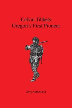 Paperback Calvin Tibbets: Oregon's First Pioneer Book