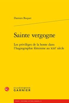 Paperback Sainte Vergogne: Les Privileges de la Honte Dans l'Hagiographie Feminine Au Xiiie Siecle [French] Book