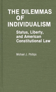 Hardcover The Dilemmas of Individualism: Status, Liberty, and American Constitutional Law Book