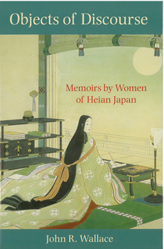 Hardcover Objects of Discourse: Memoirs by Women of Heian Japan Volume 54 Book