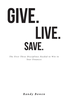 Paperback Give. Live. Save.: The First Three Disciplines Needed to Win in Your Finances Book