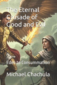 Paperback The Eternal Crusade of Good and Evil: Eden to Consummation Book
