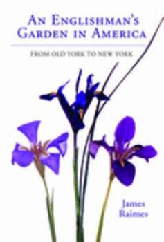 Hardcover An Englishman's Garden in America: From Old York to New York. James Raimes Book