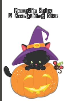 Halloween Lined Journal: Pumpkin Spice & Everything Nice 6 x 9 inch 120 Pages Dot Grid Journal Diary Notebook for Adults and Kids who love Halloween, Harvest and Autumn (Halloween Lined Journals)