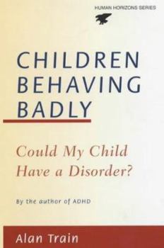 Paperback Children Behaving Badly: Could My Child Have a Disorder? Book