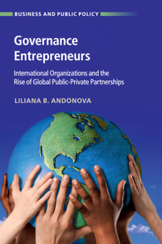 Paperback Governance Entrepreneurs: International Organizations and the Rise of Global Public-Private Partnerships Book