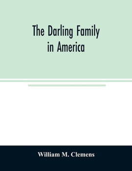 Paperback The Darling family in America: being an account of the founders and first colonial families, an official list of the heads of families of the name Da Book