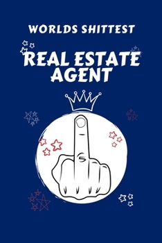 Worlds Shittest Real Estate Agent: Perfect Gag Gift For The Worlds Shittest Real Estate Agent | Blank Lined Notebook Journal | 100 Pages 6 x 9 Format ... Hen | | Anniversary | Christmas | Xmas