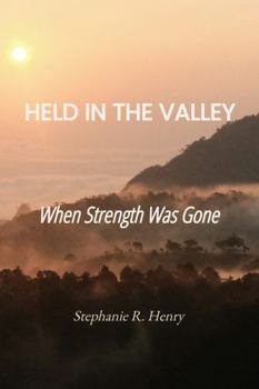 Paperback Held In The Valley: When Strength Was Gone Book