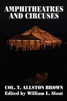 Paperback Amphitheatres and Circuses: A History from Their Earliest Date to 1861, with Sketches of Some of the Principal Performers Book