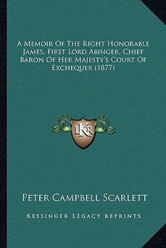 Paperback A Memoir Of The Right Honorable James, First Lord Abinger, Chief Baron Of Her Majesty's Court Of Exchequer (1877) Book