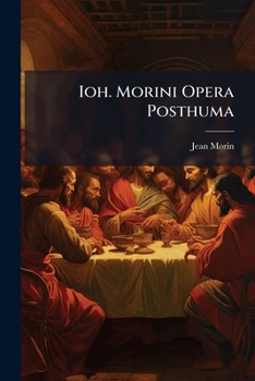 Paperback Ioh. Morini Opera Posthuma: De Catechumenorum Expiatione, De Sacramento Confirmationis, De Contrittione Et Attritione Book