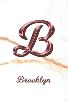 Brooklyn: Journal Diary Personalized First Name Personal Writing Letter B White Marble Rose Gold Pink Effect Cover Daily Diaries for Journalists & Writers Journaling & Note Taking Write about your Lif