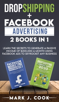 Hardcover Dropshipping + Facebook Advertising 2 Books in 1: Learn The Secrets To Generate A Passive Income of $20,000 A Month Using Facebook Ads to Skyrocket an Book
