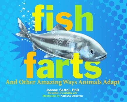 Hardcover Fish Farts: And Other Amazing Ways Animals Adapt Book