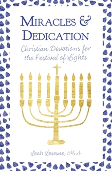 Paperback Miracles and Dedication: Christian Devotions for Hanukkah Book