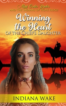 Winning the Heart of the Chief's Daughter (Mail Order Brides and the Indians of Hope Ridge)